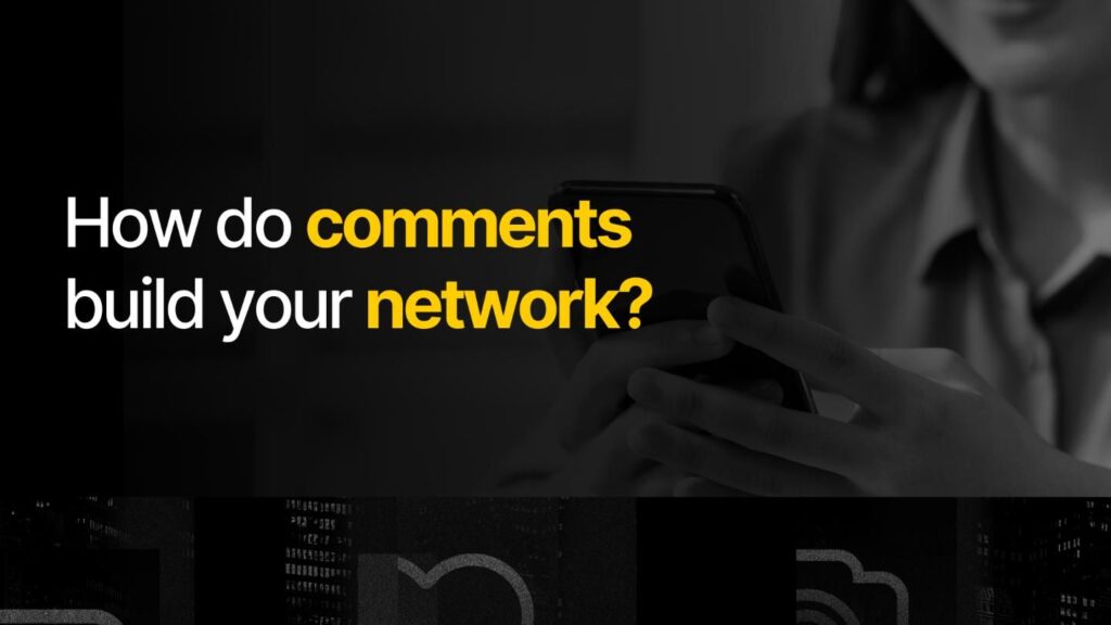 How do comments build your network?