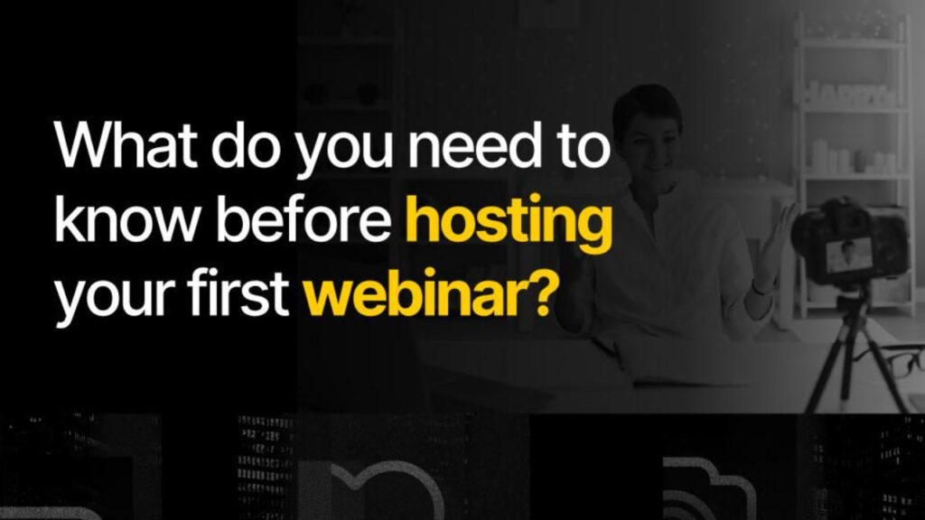 What do you need to know before hosting your first webinar?