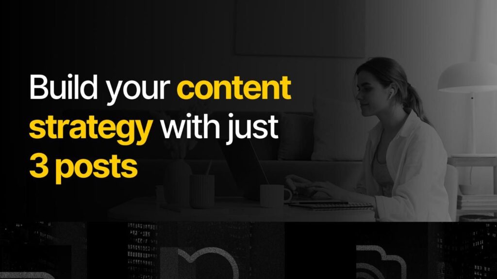 Build your content strategy with just 3 posts